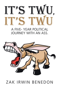 Paperback It's Twu, It's Twu: A Five- Year Political Journey with an Ass. Book