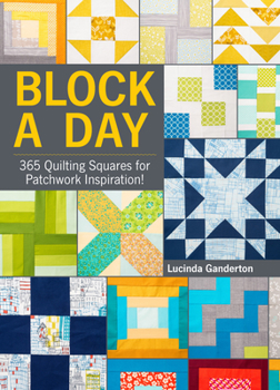 Hardcover Block a Day: 365 Quilting Squares for Patchwork Inspiration! Book