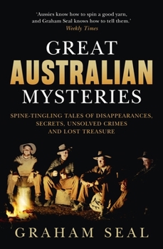 Paperback Great Australian Mysteries: Spine-Tingling Tales of Disappearances, Secrets, Unsolved Crimes and Lost Treasure Book