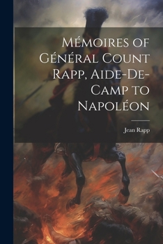 Paperback Mémoires of Général Count Rapp, Aide-De-Camp to Napoléon [French] Book