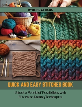 Paperback Quick and Easy Stitches Book: Unlock a World of Possibilities with Effortless Knitting Techniques Book