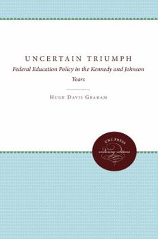 Hardcover The Uncertain Triumph: Federal Education Policy in the Kennedy and Johnson Years Book