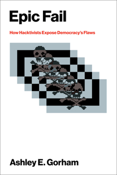 Paperback Epic Fail: How Hacktivists Expose Democracy's Flaws Book