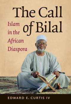 The Call of Bilal: Islam in the African Diaspora - Book  of the Islamic Civilization and Muslim Networks