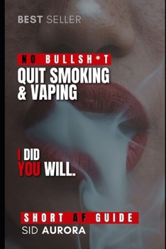 Paperback Quit Smoking & Vaping: A Short, Highly Effective, No Bullsh*t Guide to Quit Smoking for Good Book