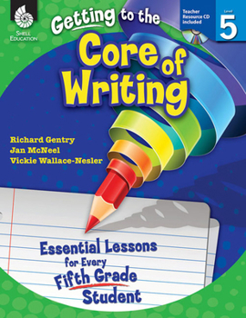 Paperback Getting to the Core of Writing: Essential Lessons for Every Fifth Grade Student Book