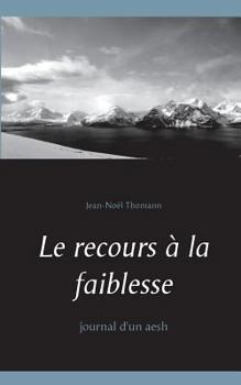 Paperback Le recours à la faiblesse: Journal d'un aesh [French] Book