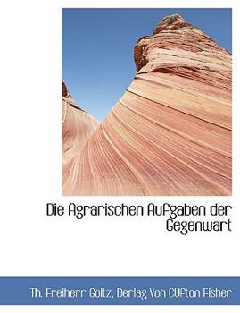 Paperback Die Agrarischen Aufgaben Der Gegenwart [German] Book