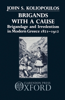 Hardcover Brigands with a Cause: Brigandage and Irredentism in Modern Greece 1821-1912 Book