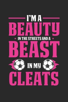 I'm a beauty in the streets and a beast in my cleats: Soccer Daughter Beauty in the Streets Football