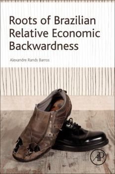 Paperback Roots of Brazilian Relative Economic Backwardness Book
