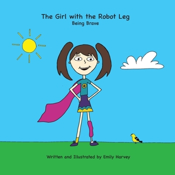 Paperback The Girl with the Robot Leg: Being Brave Book