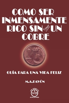 Paperback Como Ser Inmensamente Rico Sin Tener Un Cobre [Spanish] Book