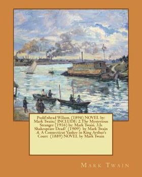 Pudd'nhead Wilson. (1894) NOVEL by: Mark Twain.( INCLUDE: 2.The Mysterious Stranger (1916) by: Mark Twain. 3.Is Shakespeare Dead? (1909) by Mark Twain .4. A Connecticut Yankee in King Arthur's Court (