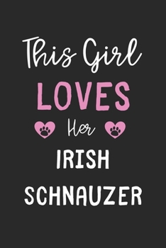 This Girl Loves Her Irish Schnauzer: Lined Journal, 120 Pages, 6 x 9, Funny Irish Schnauzer Gift Idea, Black Matte Finish (This Girl Loves Her Irish Schnauzer Journal)