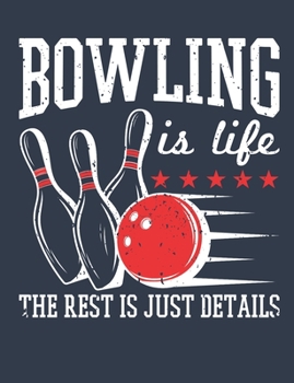 Bowling Is Life The Rest Is Just Details: Bowling Notebook, Blank Paperback Book for Bowler, 150 pages, college ruled
