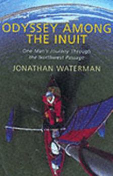 Hardcover Odyssey Among the Inuit: One Man's Journey Through the Northwest Passage Book