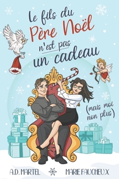 Le fils du Père Noël n'est pas un cadeau (mais moi non plus...): (Romance de Noël) (French Edition)