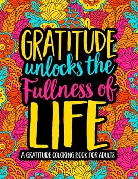 Paperback Gratitude Unlocks the Fullness of Life: A Gratitude Coloring Book for Adults Book