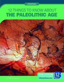 Paperback 12 Things to Know about the Paleolithic Age Book