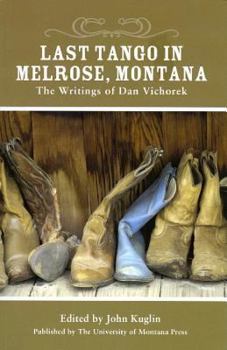 Paperback Last Tango in Melrose, Montana: The Writings of Dan Vichorek Book