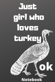 just girl who loves turkey ok notebook: Gifts for turkey lover,6*9 inches 121 pages ,notebook journal