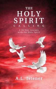 The Holy Spirit Calling: A 40-Year Journey with the Holy Spirit