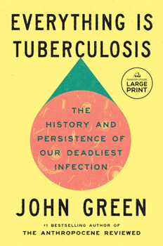 Paperback Everything Is Tuberculosis: The History and Persistence of Our Deadliest Infection [Large Print] Book