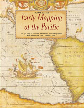 Hardcover Early Mapping of the Pacific: The Epic Story of Seafarers, Adventurers, and Cartographers Who Mapped the Earth's Greatest Ocean Book