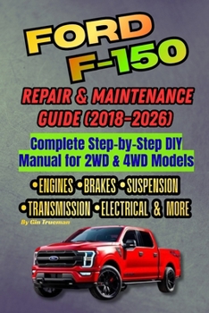 Ford F-150 Repair and Maintenance Guide: Step-by-Step DIY Manual for 2WD & 4WD Models