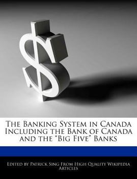 Paperback The Banking System in Canada Including the Bank of Canada and the Big Five Banks Book