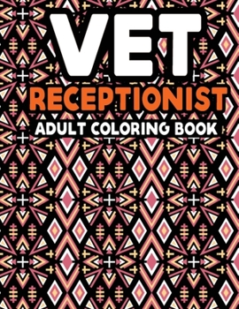 Paperback Vet Receptionist Adult Coloring Book: Snarky Vet Receptionist Life Coloring Activity Book for Relaxation - Funny Veterinary Gifts for Vet Receptionist Book