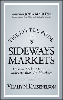 Hardcover The Little Book of Sideways Markets: How to Make Money in Markets That Go Nowhere Book