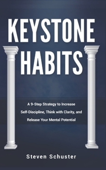 Paperback Keystone Habits: A 9-Step Strategy to Increase Self-Discipline, Think with Clarity, and Release Your Mental Potential Book