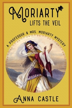 Moriarty Lifts the Veil - Book #4 of the A Professor & Mrs. Moriarty Mystery