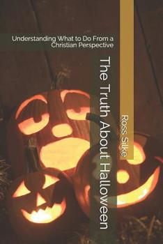 Paperback The Truth About Halloween: Understanding What to Do From a Christian Perspective Book