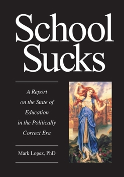 Paperback School Sucks: A Report on the State of Education in the Politically Correct Era Book