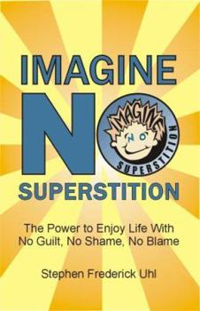 Paperback Imagine No Superstition: The Power to Enjoy Life With No Guilt, No Shame, No Blame Book