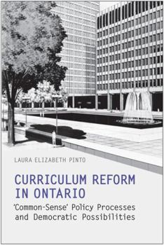 Paperback Curriculum Reform in Ontario: 'Common-Sense' Policy Processes and Democratic Possibilities Book