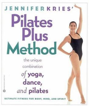 Paperback Jennifer Kries' Pilates Plus Method: The Unique Combination of Yoga, Dance, and Pilates Book