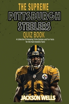 Paperback Pittsburg Steelers: The Supreme Quiz and Trivia Book for all football fans Six time superbowl champs Book