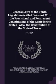 Paperback General Laws of the Tenth Legislature (called Session): With the Provisional and Permanent Constitutions of the Confederate States: Also, the Constitu Book