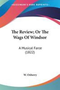 Paperback The Review; Or The Wags Of Windsor: A Musical Farce (1822) Book