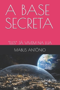 Paperback A Base Secreta: "Eles" Já Vivem Na Lua [Portuguese] Book