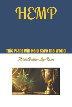 HEMP: This Plant Will Help Save the World (Be The Change)