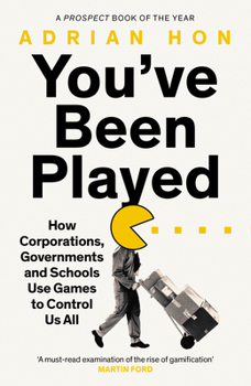 Paperback You'Ve Been Played: How Corporations, Governments and Schools Use Games to Control Us All Book