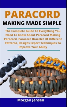 Paperback Paracord Making Made Simple: The Complete Guide On Everything You Need To Know About Paracord Making, Paracord Bracelet Of Different Patterns, Desi Book