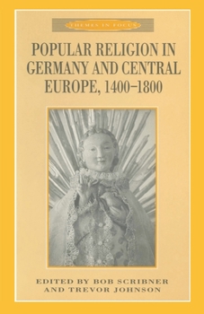 Popular Religion in Germany and Central Europe, 1400-1800 (Themes in Focus)