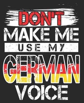 Paperback Don't Make Me Use My German Voice: Teacher Language Funny Deutschland Flag Book