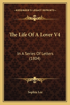 The Life Of A Lover V4: In A Series Of Letters